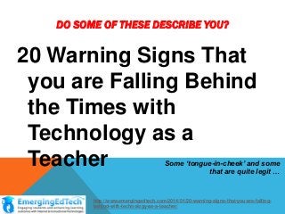 20 Warning Signs That you are Falling Behind the Times with Technology as a Teacher Slide 1